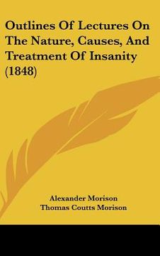 portada outlines of lectures on the nature, causes, and treatment of insanity (1848) (en Inglés)