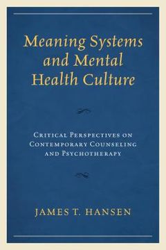portada Meaning Systems and Mental Health Culture: Critical Perspectives on Contemporary Counseling and Psychotherapy (in English)
