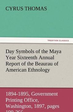 portada day symbols of the maya year sixteenth annual report of the bureau of american ethnology to the secretary of the smithsonian institution, 1894-1895, g (en Inglés)