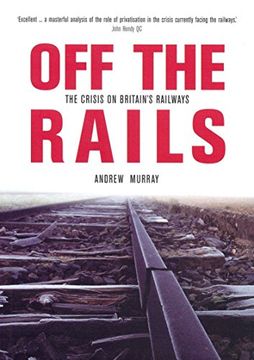 portada Off the Rails: The Crisis on Britain's Railways (en Inglés)