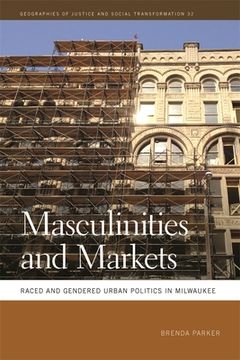 portada Masculinities and Markets: Raced and Gendered Urban Politics in Milwaukee (en Inglés)