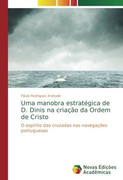 portada Uma manobra estratégica de D. Dinis na criação da Ordem de Cristo: O espírito das cruzadas nas navegações portuguesas
