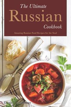 portada The Ultimate Russian Cookbook: Amazing Russian Food Recipes for the Soul (en Inglés)