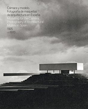 portada Modelling for the Camera: Photography of Architectural Models in Spain 19251970