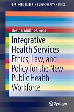 portada Integrative Health Services: Ethics, Law, and Policy for the New Public Health Workforce (en Inglés)