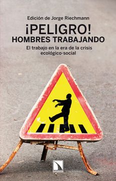portada Peligro! Hombres Trabajando. El Trabajo en la era de la Crisis Ecológico-Social (Mayor) (in Spanish)