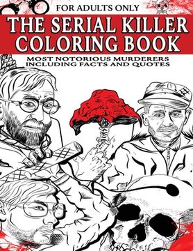 portada The Serial Killer Coloring Book for Adults: Most Notorious Murderers - Including Facts and Quotes, Perfect True Crime Gift (in English)