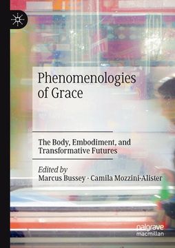 portada Phenomenologies of Grace: The Body, Embodiment, and Transformative Futures