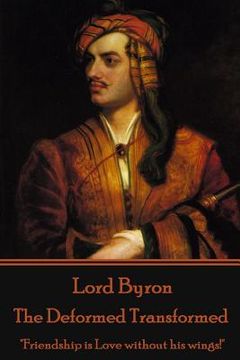 portada Lord Byron - The Deformed Transformed: "Friendship is Love without his wings!"