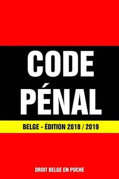 portada Code Pénal Belge - Édition 2018 / 2019: Dernière version à jour (en Francés)