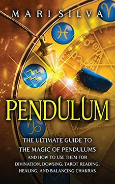 portada Pendulum: The Ultimate Guide to the Magic of Pendulums and how to use Them for Divination, Dowsing, Tarot Reading, Healing, and Balancing Chakras (en Inglés)