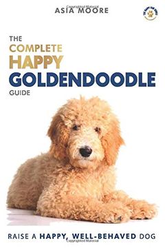 portada The Complete Happy Goldendoodle Guide: The a-z Manual for new and Experienced Owners 