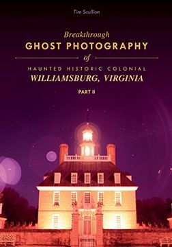 portada Breakthrough Ghost Photography of Haunted Historic Colonial Williamsburg, Virginia Part ii (en Inglés)