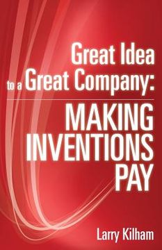 portada Great Idea to a Great Company: Making Inventions Pay (en Inglés)