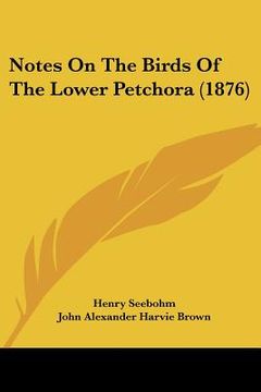 portada notes on the birds of the lower petchora (1876) (en Inglés)
