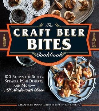 portada The Craft Beer Bites Cookbook: 100 Recipes for Sliders, Skewers, Mini Desserts, and More--All Made with Beer