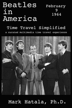 portada Beatles in America - February 9, 1964 - Time Travel Simplified: A Curated Multimedia Time Travel Experience (en Inglés)