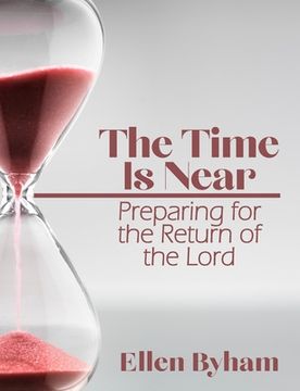 portada The Time is Near: Preparing for the Return of the Lord (en Inglés)