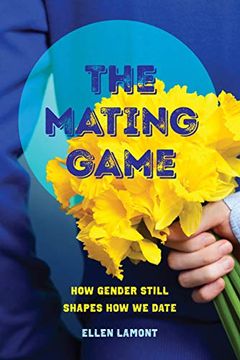 portada The Mating Game: How Gender Still Shapes how we Date (en Inglés)