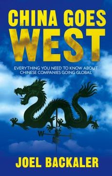 portada China Goes West: Everything You Need to Know about Chinese Companies Going Global (en Inglés)
