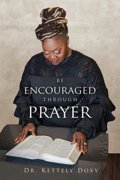 portada Be Encouraged Through Prayer: Be Encouraged In Your Prayer Life (en Inglés)