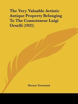 portada the very valuable artistic antique property belonging to the connoisseur luigi orselli (1921) (in English)