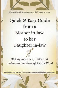 Quick & Easy Guide from a Mother in-law to her Daughter in-law: 30 Days of Grace, Unity, and Understanding through GOD's Word (en Inglés)