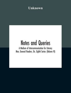 portada Notes And Queries; A Medium Of Intercommunication For Literary Men, General Readers, Etc. Eighth Series- (Volume Vi) (en Inglés)