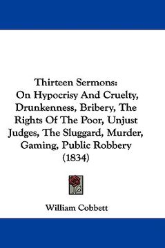 portada thirteen sermons: on hypocrisy and cruelty, drunkenness, bribery, the rights of the poor, unjust judges, the sluggard, murder, gaming, p
