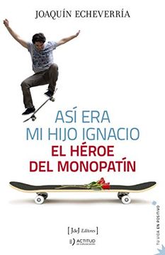 portada Así era mi Hijo Ignacio: El Héroe del Monopatín: 7 (tu Vida en Positivo) (in Spanish)