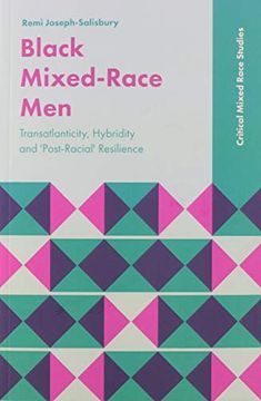 portada Black Mixed-Race Men: Transatlanticity, Hybridity and 'Post-Racial'Resilience (Critical Mixed Race Studies) (en Inglés)