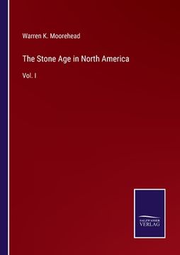 portada The Stone Age in North America: Vol. I (en Inglés)