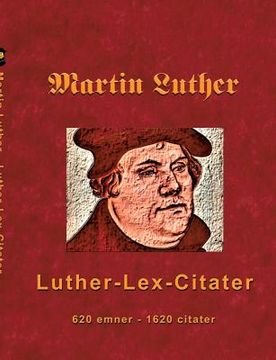 portada Martin Luther - Luther-Lex-Citater: 520 emner med 1620 citater (en Danés)