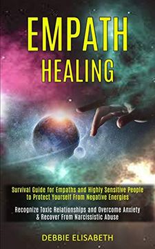 portada Empath Healing: Survival Guide for Empaths and Highly Sensitive People to Protect Yourself From Negative Energies (Recognize Toxic Relationships and Overcome Anxiety & Recover From Narcissistic Abuse) 