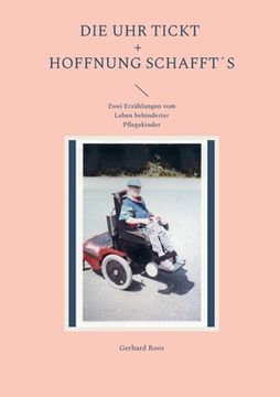 portada Die Uhr tickt und Hoffnung schafft´s: Zwei Erzählungen vom Leben behinderter Pflegekinder (en Alemán)