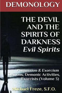 portada DEMONOLOGY THE DEVIL AND THE SPIRITS OF DARKNESS Evil Spirits: Possession & Exorcism (Volume 3) (in English)