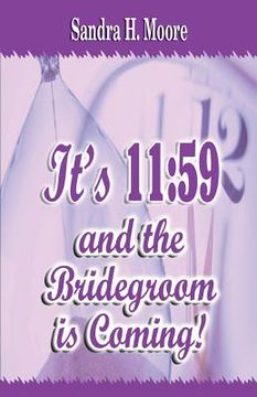 portada It's 11: 59 and the Bridegroom Is Coming! (en Inglés)