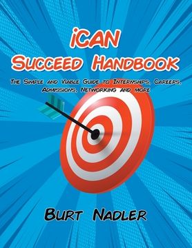 portada iCAN Succeed Handbook: The Simple and Viable Guide to Internships, Careers, Admissions, Networking and more (in English)