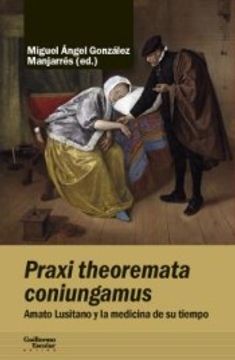 portada Praxi Theoremata Coniungamus: Amato Lusitano y la Medicina de su Tiempo
