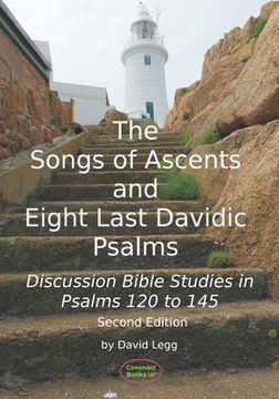 portada The Songs of Ascents and Eight Last Davidic Psalms: Discussion Bible Studies in Psalms 120 to 145 (en Inglés)