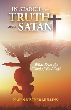portada In Search of the Truth About Satan: What Does the Word of God Say?
