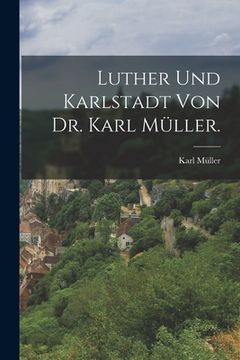 portada Luther und Karlstadt von Dr. Karl Müller. (en Alemán)