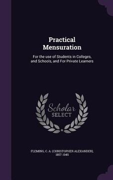 portada Practical Mensuration: For the use of Students in Colleges, and Schools, and For Private Learners (en Inglés)