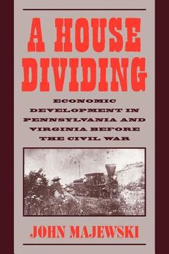 portada A House Dividing: Economic Development in Pennsylvania and Virginia Before the Civil war (Studies in Economic History and Policy) (en Inglés)