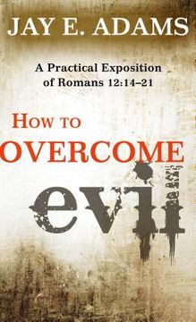 portada how to overcome evil: a practical exposition of romans 12:14-21