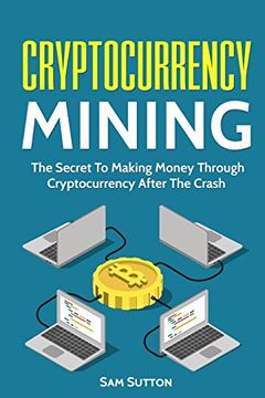portada Cryptocurrency Mining: The Secret to Making Money Through Cryptocurrency After the Crash (in English)