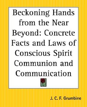 portada beckoning hands from the near beyond: concrete facts and laws of conscious spirit communion and communication