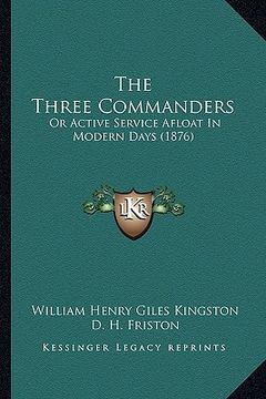 portada the three commanders: or active service afloat in modern days (1876) (en Inglés)