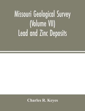 portada Missouri Geological Survey (Volume VII): Lead and Zinc Deposits (en Inglés)