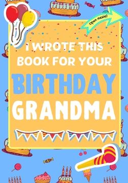 portada I Wrote This Book For Your Birthday Grandma: The Perfect Birthday Gift For Kids to Create Their Very Own Book For Grandma (in English)